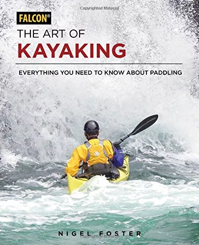 The Art of Kayaking: Everything You Need to Know About Paddling - Book