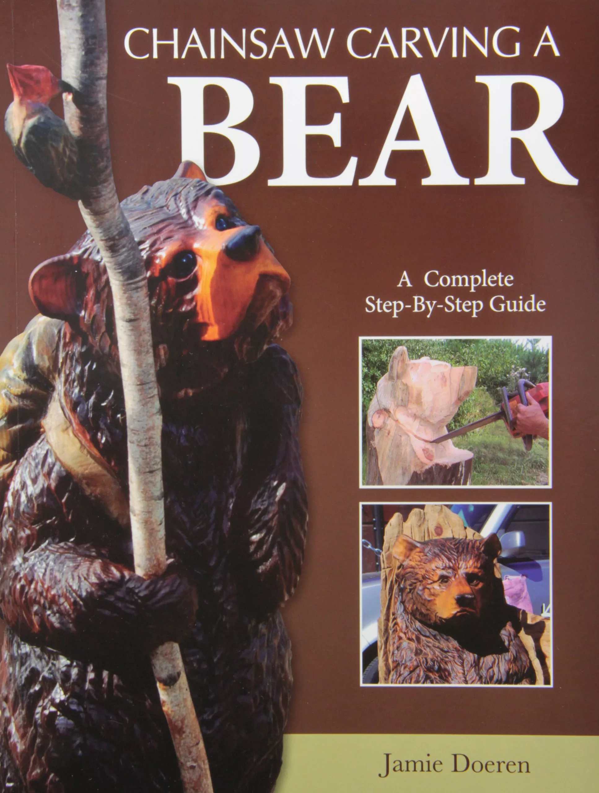 Chainsaw Carving a Bear: A Complete Step-By-Step Guide - Book