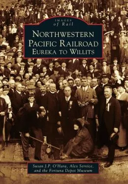 NORTHWESTERN PACIFIC RAILROAD: EUREKA TO WILLITS - Book