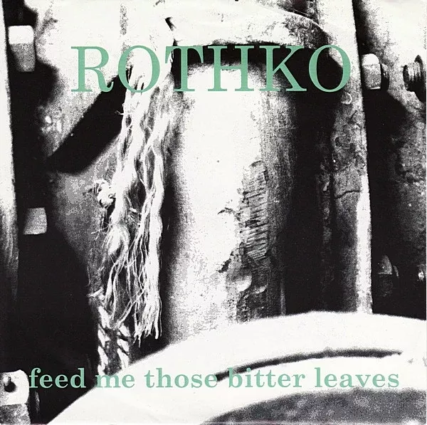 Rothko - Feed Me Those Bitter Leaves (7")