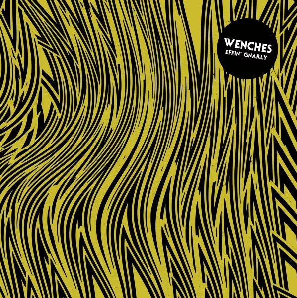 WENCHES - Effin' Gnarly (LP)